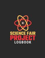 Science Fair Project Logbook: Science Fair Research, Analysis, Project Development, Supplies List and More to Help the Student Create a Successful Winning Science Fair Project 1081037008 Book Cover