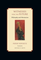 Witnesses for the Future: Philosophy and Messianism 0801894506 Book Cover