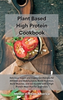 Planet Based High Protein Cookbook: Delicious Vegan and Vegetarian Recipes for Athletes and Bodybuilders. Boost Nutrition, Build Muscles, and eat Healthy with a High Protein Meal Plan for Beginners 1801601941 Book Cover
