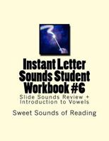 Instant Letter Sounds Student Workbook #6: Slide Sounds Review + Introduction to Vowels 1523404043 Book Cover