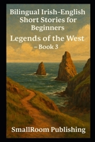 Bilingual Irish-English Short Stories for Beginners: Legends of the West – Book 3 (With Pronunciation Guide) B0FTZNJ399 Book Cover