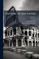 Histoire Du Bas-Empire, Volume 16 1144840287 Book Cover