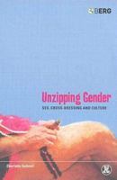 Unzipping Gender: Sex, Cross-Dressing and Culture (Dress, Body, Culture) 1859737250 Book Cover