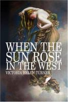 When The Sun Rose In The West 1434318583 Book Cover