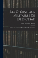 Les Opérations Militaires De Jules César: Étudieés Sur Les Terrain Par La Mission De Macédoine 101846879X Book Cover