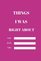Things I Was Right About.Tame.Date.Name: 120 pages notebook with matte cover .different designs with different colors 1676673334 Book Cover