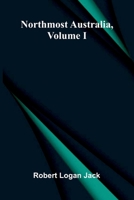 Northmost Australia, Volume I 9377787203 Book Cover