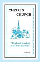 Christ's Church: The Church Described in the New Testament 1947538047 Book Cover