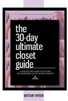 The 30-Day Ultimate Closet Guide: A Step-By-Step Guide to Getting the Wardrobe You've Always Wanted. 069228463X Book Cover