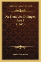 Die Flora Von Dillingen, Part 3 (1863) 1160726515 Book Cover