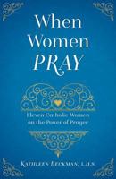 When Women Pray: The Power of a Persevering Feminine Heart 1622823869 Book Cover