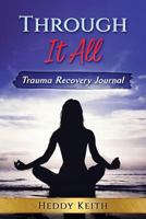 Through It All: Trauma Recovery Journal 1790777356 Book Cover