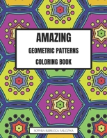 Amazing Geometric Patterns Coloring Book: An Adult Coloring Book for Relaxation and Stress Relief, Containing 50 Fun Geometric Designs of Varying Difficulties. B091WCGFML Book Cover