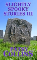 Slightly Spooky Stories III: A collection of 24 short stories 191433941X Book Cover