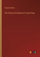 The Theory of Evolution of Living Things 3382820307 Book Cover