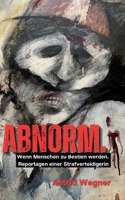 Abnorm.: Wenn Menschen zu Bestien werden. Reportagen einer Strafverteidigerin. (German Edition) 3769322665 Book Cover