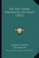 On The Tonic Treatment Of Gout 1120333466 Book Cover