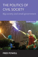 The Politics of Civil Society: Big Society and Small Government - Second Edition 1447307143 Book Cover