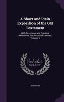 A Short and Plain Exposition of the Old Testament: With Devotional and Practical Reflections, for the Use of Families, Volume 5 1357096712 Book Cover