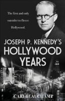 Joseph P. Kennedy Presents: His Hollywood Years 1400040000 Book Cover