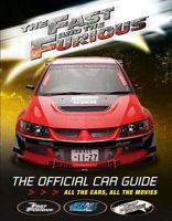 The Fast and The Furious: The Official Car Guide: All the Cars, All the Movies 0760325685 Book Cover