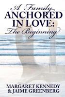 A Family Anchored In Love: The Beginning 1542736722 Book Cover