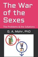 The War of the Sexes: The Problems & The Solutions 1718091834 Book Cover