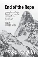 End of the Rope: A Play in Four Acts 1536922110 Book Cover