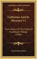 California And Its Missions V2: Their History To The Treaty Of Guadalupe Hidalgo 1165946386 Book Cover