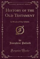 History of the Old Testament in Words of One Syllable 1363029886 Book Cover