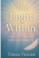 The Light Within: A Beginner's Journey to Spiritual Awakening B0FB9QWK53 Book Cover
