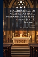 Le Catholicisme En Presence Des Sectes Dissidentes, Tr. Par P.F. Verdot [And T. Belamy]. 1143634756 Book Cover