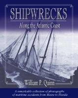 Shipwrecks Along the Atlantic Coast: A Remarkable Collection of Photographs of Maritime Accidents from Maine to Florida 1889833738 Book Cover