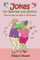 Jokes For Retirees and Seniors: (That You May Not Want To Tell The Boss) 1956877029 Book Cover
