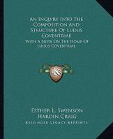 An Inquiry Into the Composition and Structure of Ludus Coventriae 1022044443 Book Cover