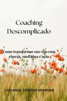 Coaching Descomplicado: Como transformar sua vida com clareza, confiança e ação (Portuguese Edition) B0FXM55LRR Book Cover