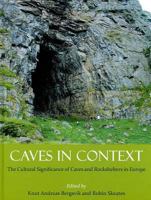 Caves in Context: The Cultural Significance of Caves and Rockshelters in Europe 1842174746 Book Cover
