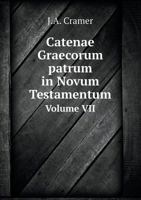 Catenae Graecorum patrum in Novum Testamentum Volume VII 5519069417 Book Cover
