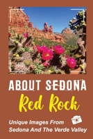 About Sedona Red Rock: Unique Images From Sedona And The Verde Valley: The Verde Valley B09DFK4M49 Book Cover