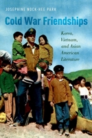 Cold War Friendships: Korea, Vietnam, and Asian American Literature 0190257660 Book Cover