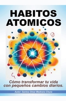 Hábitos atómicos. Cómo transformar tu vida con pequeños cambios diarios. (Spanish Edition) B0CSVN4TB8 Book Cover