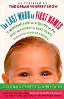 The Last Word on First Names: The Definitive A-Z Guide to the Best and Worst In Baby Names by America's Leading Experts 0312961065 Book Cover