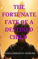 THE FORTUNATE FATE OF A DESTINED CHILD B0CSFD3DJ8 Book Cover
