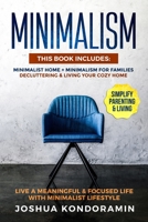 Minimalism: This Book includes: Minimalist home + Minimalism For Families. Decluttering & Living Your Cozy Home. Live a Meaningful & Focused Life with Minimalist Lifestyle. Simplify Parenting & Living 1091376638 Book Cover
