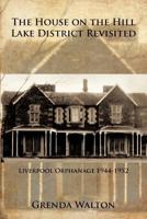 The House on The Hill Lake District Revisited: Liverpool Orphanage 1944-1952 1463440286 Book Cover
