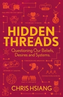Hidden Threads: Questioning Our Beliefs, Desires and Systems B0B9QTKHC1 Book Cover