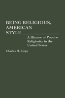 Being Religious, American Style: A History of Popular Religiosity in the United States (Contributions to the Study of Religion, No 37) 027594901X Book Cover