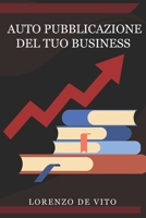 Auto Pubblicazione del tuo Business.: Guida al Self Publishing, tecniche di marketing online 2020. (Italian Edition) B08847XVPL Book Cover