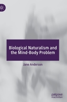 Biological Naturalism and the Mind-Body Problem 3030996832 Book Cover