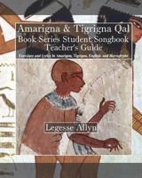 Amarigna & Tigrigna Qal Book Series Student Songbook Teacher's Guide: Exercises and Lyrics in Amarigna, Tigrigna, English, and Hieroglyphs 1507743874 Book Cover